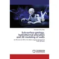 Lap Lambert Academic Sub-surface geology, hydrothermal alteration and 3D modeling of wells (Deutsch, Selamawit Worku Sisay, 2019) (51338990)