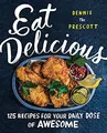 Eat Delicious: 125 Recipes for Your Daily Dose of Awesome – An Adventurous Cookbook of Global Comfort Food with Stunning Photography