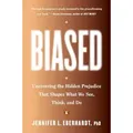 Biased Uncovering the Hidden Prejudice That Shapes What We See, Think, and Do
