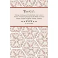 The Gift - Netting Knitting and Crochet Book - Or Knitter's Present - Containing Receipts for the Most Novel and Elegant Designs in Raised Netting Kni