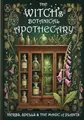 The Witch's Botanical Apothecary: A journey with Herbs, Spells and the Magic of Plants