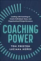 Coaching Power: Leading With Coaching to Create Individual, Team, and Organizational Outperformance