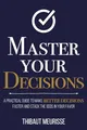 Master Your Decisions: A Practical Guide to Make Better Decisions Faster and Stack the Odds in Your Favor (Mastery Series, Band 10)
