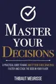 Master Your Decisions: A Practical ..., Meurisse, Thiba