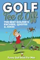 Funny Golf Book For Men. Tee’d Off.: The Best Golfer's Excuses, Quotes & Jokes (Funny Golf Gifts For Men, Band 1)