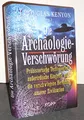 Die Archäologie-Verschwörung: Prähistorische Technologien, außerirdische Eingriffe und die verschwiegene Herkunft unserer Zivilisation