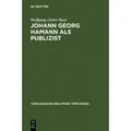 Johann Georg Hamann als Publizist Zum Verhältnis von Verkündigung und Öffentlichkeit. Diss.