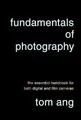 Fundamentals of Photography: The Essential Handbook for Both Digital and Film Cameras