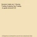 Devenez trader pro !: Bourse, Trading, Scalping, Day-Trading : le guide immersif