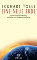 Eine neue Erde: Bewusstseinssprung a..., Tolle, Eckhart