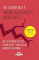 Wenn der Körper nein sagt: Wie chronischer Stress krank macht - und was Sie dagegen tun können. Internationaler Bestseller übersetzt in 15 Sprachen