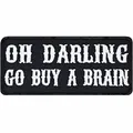 Lustiger Aufnäher "Oh Darling, go buy a brain" Biker Patch mit Spruch bestickt Heavy Metal Bügelbild Spaß Geschenk zum annähen/aufbügeln | Applikation für alle Stoffe | 80x35mm