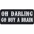 Aufnäher Lustig: Oh Darling, go buy a brain. Stickerei Patch Sticker 80x35mm
