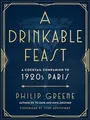 A Drinkable Feast: A Cocktail Compani..., Philip Greene