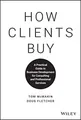 How Clients Buy: A Practical Guide t..., Fletcher, Doug