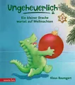 Ungeheuerlich - Ein kleiner Drache wartet auf Weihnachten | Klaus Baumgart