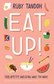 Eat Up: Food, Appetite and Eating What You Want by Tandoh, Ruby 1781259593