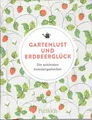 Gartenlust und Erdbeerglück | Die schönsten Sommergedanken | Pattloch Verlag