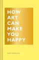 How Art Can Make You Happy (The How Series) by Bridget Watson Payne 1452153221