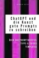 ChatGPT  GPT-3 und die Kunst, gute Prompts zu schr... | Buch | Zustand sehr gut