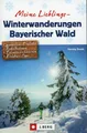 Meine Lieblings-Winter-Wanderungen Bayerischer Wald - 35 Touren / Herwig Slezak
