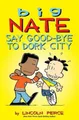 Lincoln Peirce Big Nate: Say Good-bye to Dork City (Taschenbuch) (US IMPORT)