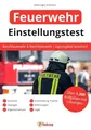 Einstellungstest Feuerwehr: Über 1.200 Aufgaben mit Lösungen | Berufsfeuerwehr und Werksfeuerwehr | Eignungstest bestehen: Sporttest, Vorbereitung Theorie, Übungen, Erfahrungen, Allgemeinwissen, Logik