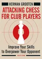 Attacking Chess for Club Players: Improve Your Skills to Overpower Your Opponent