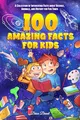 100 Amazing Facts for Kids: A Collection of Interesting Facts about Science, Animals, and History for Fun Times (Ageless Explorers Series: Fun Facts for Kids, Teens, and Adults, Band 2)