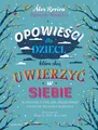 Opowieści dla dzieci, które chcą uwierzyć w siebie. 35 historii o tym, jak ...)