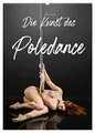 Die Kunst des Poledance (Wandkalender 2026 DIN A2 hoch), CALVENDO Monatskalender