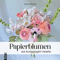 Papierblumen aus Krepppapier basteln: Handgemachte Blumen und Sträuße aus Krepppapier naturgetreu gestalten (mitp Kreativ)