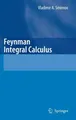 Feynman Integral Calculus Vladimir A. Smirnov