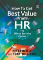 How to Get Best Value from HR: The Shared Services Option by Peter Reilly