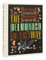 The Delmonico Way: Sublime Entertaining and Legendary Recipes from the Restaurant That Made New York