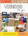 Visionboard to go - Motivationsbuch für Erwachsene: Erstelle dein persönliches Visionboard mit all deinen Wünschen, Zielen & Träumen - überall & jederzeit! inkl. Bonus-Meditation