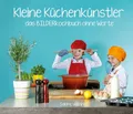 Kleine Küchenkünstler - Das BILDERkochbuch ohne Worte: Pädagogisch wertvolle Bild-für-Bild-Rezepte für Kinder