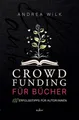 Crowdfunding für Bücher.: 108 Erfolgstipps für Autor:innen (sei bestseller autor:in)