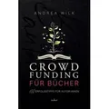 Crowdfunding für Bücher. von Andrea Wilk / adw / Taschenbuch