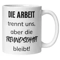 Abschiedsgeschenk Kollegin Kollege Tasse Spruch -Die Arbeit trennt uns aber die