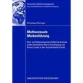 Multisensuale Markenführung Eine verhaltenswissenschaftliche Analyse unter besonderer Berücksichtigung von Brand Lands in der Automobilwirtschaft