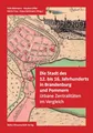 Die Stadt des 12. bis 16. Jahrhunderts in Brandenburg und Pommern: Urbane Zentralitäten im Vergleich (Einzelveröffentlichungen der Brandenburgischen Historischen Kommission e.V. )