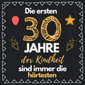 Die ersten 30 Jahre der Kindheit sind immer die härtesten: Gästebuch zum 30. Geburtstag für Männer und Frauen | 30er Geburtstagsdeko Buch & Album Zum ... | Geschenke & Geschenkidee zum 30 Geburtstag