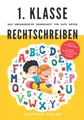 1. Klasse Rechtschreiben - Das umfangreiche Übungsheft für gute Noten: Fehlerfrei im Deutsch-Diktat - Spannendes Rechtschreibtraining von Lehrern empfohlen (1. Klasse Übungshefte für gute Noten)