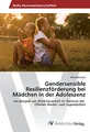 Gendersensible Resilienzförderung bei Mädchen in der Adoleszenz: am Beispiel von Mädchenarbeit im Rahmen der Offenen Kinder- und Jugendarbeit