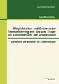 Möglichkeiten und Grenzen der Thematisierung von Tod und Trauer im Sachunterricht der Grundschule: Dargestellt am Beispiel von Kinderliteratur: ... Beispiel von Kinderliteratur. Bachelorarbeit