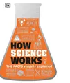 How Science Works: The Facts Visually Explained (Dk) by DK 0241287278