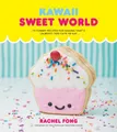 Kawaii Sweet World Cookbook: 75 Yummy Recipes for Baki by Rachel Fong 0525575421