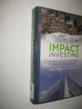 Impact Investing: Transforming How We Make Money While Making a Difference