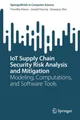IoT Supply Chain Security Risk Analysis and Mitigation: Modeling,
